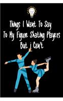 Things I want To Say To My Figure Skating Players But I Can't