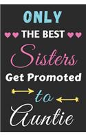 Only the Best Sisters Get Promoted to Auntie: lined notebook, gift for sisters