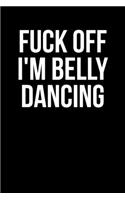 Fuck Off I'm Belly Dancing