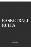 Basketball Rules: A 6x9 Inch Diary Notebook Journal With A Bold Text Font Slogan On A Matte Cover and 120 Blank Lined Pages Makes A Great Alternative To A Card