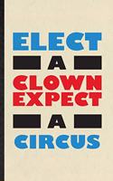 Elect a Clown Except a Circus: Blank Funny Circus Entertainment Lined Notebook/ Journal For Clown Acrobatics Juggling, Inspirational Saying Unique Special Birthday Gift Idea Class
