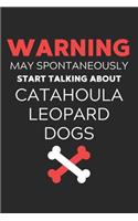 Warning May Spontaneously Start Talking About Catahoula Leopard Dogs: Lined Journal, 120 Pages, 6 x 9, Funny Catahoula Leopard Dog Notebook Gift Idea, Black Matte Finish (Warning May Spontaneously Start Talking About C