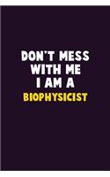 Don't Mess With Me, I Am A Biophysicist: 6X9 Career Pride 120 pages Writing Notebooks