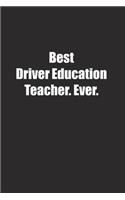 Best Driver Education Teacher. Ever.: Lined notebook