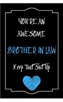 You're An Awesome Brother In Law Keep That Shit Up Notebook Funny Gift For Brother In Law