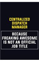 Centralized Dispatch Manager Because Freaking Awesome Is Not An Official Job Title: Motivational Career Pride Quote 6x9 Blank Lined Job Inspirational Notebook Journal