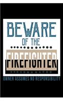 Beware of the firefighter. Owner assumes no responsibility