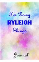 I'm Doing RYLEIGH Things Journal: RYLEIGH First Name Personalized Journal 6x9 Notebook, Wide Ruled (Lined) blank pages, Cute Pastel Notepad with Watercolor Pattern Cover for Girls an