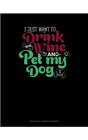 I Just Want To Drink Wine And Pet My Dog