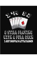 I'm 52 & Still Playing With A Full Deck I Just Shuffle A Little Slower: 52nd Birthday Journal Gift for Men and Women Who Love To Play Cards - Fun And Practical Alternative to a Greeting Card