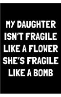 My daughter isn't fragile like a flower she's fragile like a bomb: Notebook (Journal, Diary) for mom or dad from daughter - 120 lined pages to write in