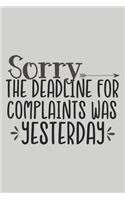 Sorry the Deadline for Complaints Was Yesterday: Blank Lined Notebook. Funny Gag Gift for office co-worker, boss, employee. Perfect and original appreciation present for men, women, wife, husband.