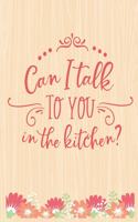 Can I Talk To You InMy Kitchen: Lined Journal: Journal Notebook Diary: Best Gift for Moms, Daily Moments and Milestones - A Classic Ruled/Lined Composition Book/Journal To Write An