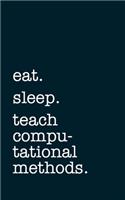 eat. sleep. teach computational methods. - Lined Notebook
