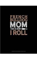 French Bulldog Mom This Is How I Roll