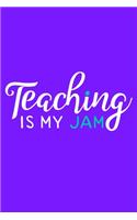 Teaching Is My Jam: Blank Lined Notebook Journal: Gift For Teachers Appreciation 6x9 - 110 Blank Pages - Plain White Paper - Soft Cover Book