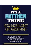 It's A Matthew Thing You Wouldn't Understand Large (8.5x11) College Ruled Notebook