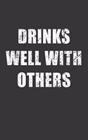 Drinks Well With Others Notebook: Lined Journal, 120 Pages, 6 x 9, Affordable Gift Journal Matte Finish