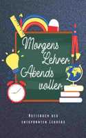 Morgens Lehrer Abends Voller - Notizbuch Des Entspannten Lehrers