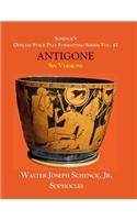 Schenck's Official Stage Play Formatting Series: Vol. 45 Sophocles's ANTIGONE: Six Versions