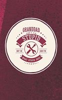 Granddad Can't Fix Stupid But He Can Fix What Stupid Does: Family life Grandpa Dad Men love marriage friendship parenting wedding divorce Memory dating Journal Blank Lined Note Book Gift