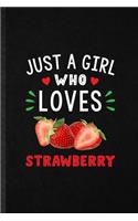 Just a Girl Who Loves Strawberry: Funny Strawberry Vegan Keep Fit Lined Notebook/ Blank Journal For Healthy Lifestyle, Inspirational Saying Unique Special Birthday Gift Idea Personal