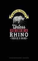 Always Be Yourself Unless You Can Be A Rhino Then Be A Rhino: Hexagonal Graph Paper Notebook - 1/4 Inch Hexagons(234 Hexagonal Graph Paper Notebook - 1/4 Inch Hexagons)