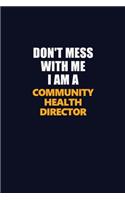 Don't Mess With Me I Am A Community Health Director: Career journal, notebook and writing journal for encouraging men, women and kids. A framework for building your career.