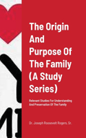 Origin And Purpose Of The Family (A Study Series)