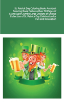 St. Patrick Day Coloring Book: An Adult Coloring Book Features Over 30 Pages of Giant Super Jumbo Large Designs of Unique Collection of St. Patrick Day Celebration for Fun and Rel