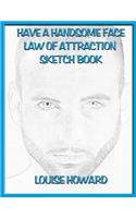 'Have a Handsome Face' Themed Law of Attraction Sketch Book: (14 Imagination & Being Creative Law of Attraction)