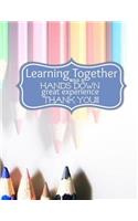 Teacher Thank You - Learning Together Was a Hands Down Great Experience: Teacher Notebook - Journal or Planner for Teacher Gift: Great for Teacher Appreciation/Thank You/Retirement/Year End Gift - Art Teacher Colored Penc