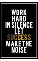 Work Hard in Silence Let Success Make the Noise