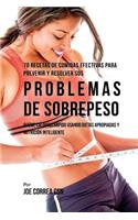 70 Recetas De Comidas Efectivas Para Prevenir Y Resolver Sus Problemas De Sobrepeso: Queme Calorías Rápido Usando Dietas Apropiadas y Nutrición Inteligente