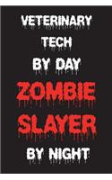 Veterinary Tech By Day Zombie Slayer By Night: Funny Halloween 2018 Novelty Gift Notebook For Vet Technician