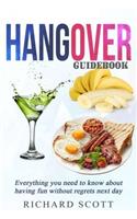 Hangover Guidebook: Everything You Need to Know about Having Fun Without Regrets the Next Day