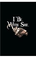 I Be with She