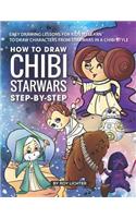 How to Draw Chibi Starwars Step-By-Step: Easy Drawing Lessons for Kids to Learn to Draw Characters from Starwars in a Chibi Style