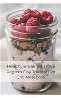 Healthy Breakfast Three Pages a Day Journal Dot Grid Notebook: 100 Pages of White Paper 6 X 9 Blank Dot Grid Notebook for Bullet Journal / To-Do List / Planner with a Healthy Breakfast Image