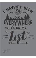 I Haven't Been Everywhere But It's on My List Journal: Dot Grid Journal Notebook with 150 Dotted Pages 6x 9