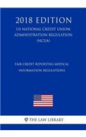 Fair Credit Reporting Medical Information Regulations (US National Credit Union Administration Regulation) (NCUA) (2018 Edition)