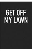 Get Off My Lawn: A 6x9 Inch Matte Softcover Journal Notebook with 120 Blank Lined Pages and a Funny Gardening Cover Slogan