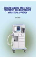 Understanding Anesthetic Equipment And Procedures: A Practical Approach