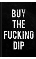 Buy the Fucking Dip Journal Notebook: Blank Lined Ruled for Writing 6x9 120 Pages