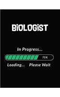 Biologist in Progress Loading Please Wait: Biologist Student Appreciation Blank Line Notebook (8.5 X 11 - 110 Blank Pages)