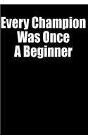 Every Champion Was Once a Beginner