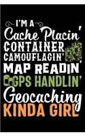 I'm a Cache Placin' Container Camouflagin' Map Readin' GPS Handlin' Geocaching Kinda Girl: 120 Pages 6 X 9 Inches Journal