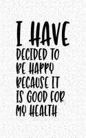I Have Decided to Be Happy: A 6x9 Inch Matte Softcover Journal Notebook with 120 Blank Lined Pages