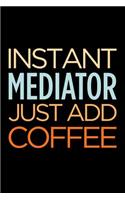 Instant Mediator Just Add Coffee: Blank Lined Novelty Office Humor Themed Notebook to Write In: With a Versatile Wide Rule Interior
