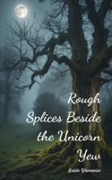 Rough Splices Beside the Unicorn Yew